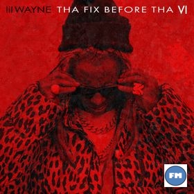 Lil Wayne Tha Fix Before Tha VI Album