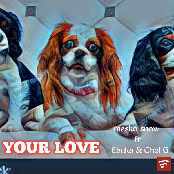 Your Love {by Imesko Ft Ebuka  and Che G Mp3 Download