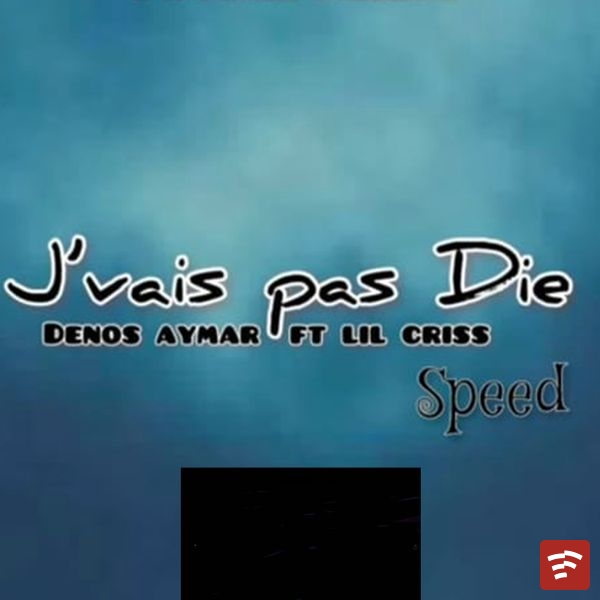 J'vais Pas Die ( Speed ) - Denos Aymar feat Lil Criss Mp3 Download