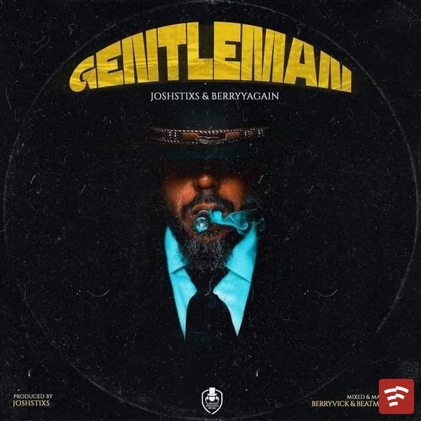 JoshStixs x BerryyAgain-GentleMan (Produced By JoshStixs__Mixed by BeatMag Mp3 Download