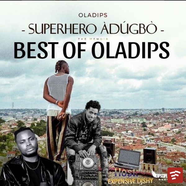 OLADIPS – SUPERHERO ADUGBO ( THE MEMORI) BEST OF OLADIPS ft. Expensive djshy &