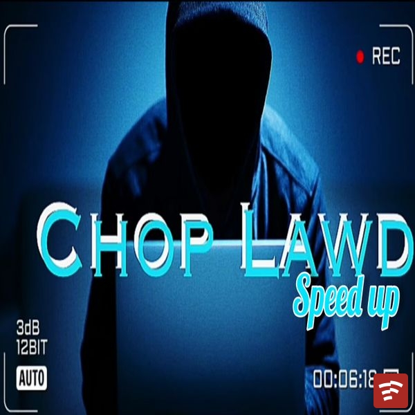 Chop Lawd (Speed Up) Mp3 Download