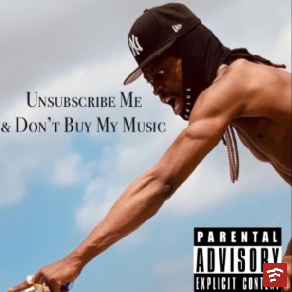 Unsubscribe Me & Don't Buy My Music Mp3 Download