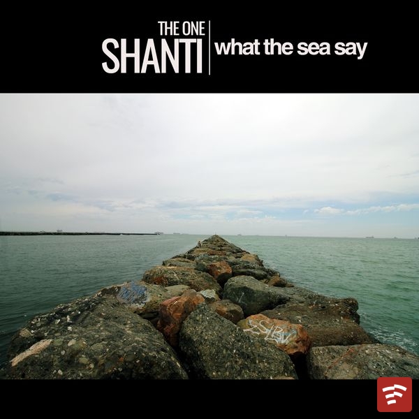 The One Shanti – What the Sea Say Mp3 Download