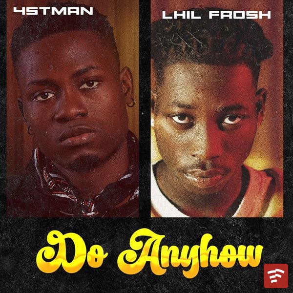 4stman Ft. Lil Frosh – Do Anyhow ft. lil frosh