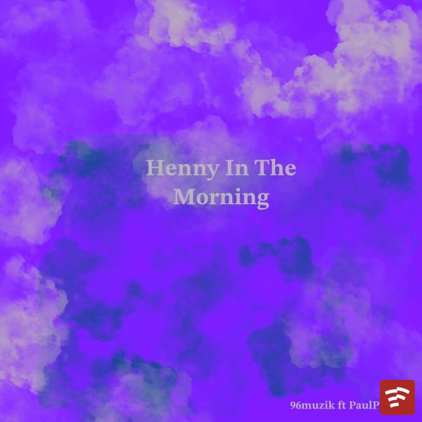 Henny in the morning Mp3 Download