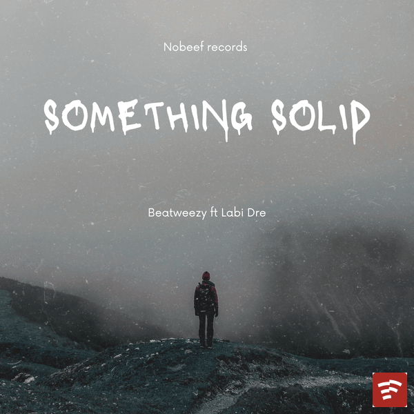 SOMETHING SOLID-BEATWEEZY-FT-LABI DRE Mp3 Download