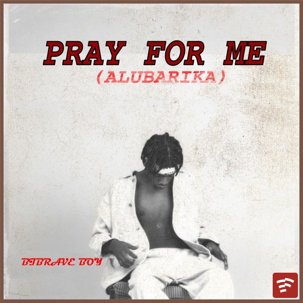 Pray For Me (Alubarika) Mp3 Download