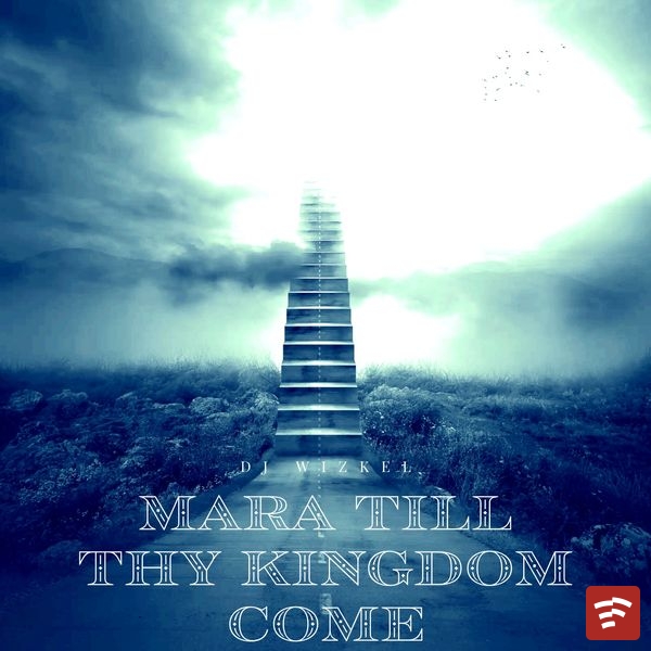 MARA TILL THY KINGDOM COME 1 Mp3 Download