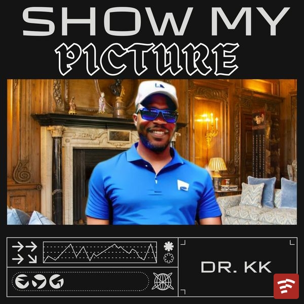 Dr. KK - Show my picture ft. My Maker