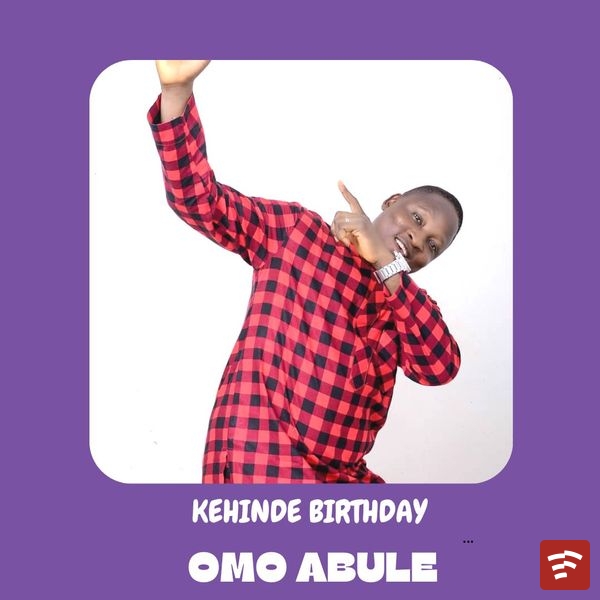 OMO ABULE KEHINDE BIRTHDAY EP