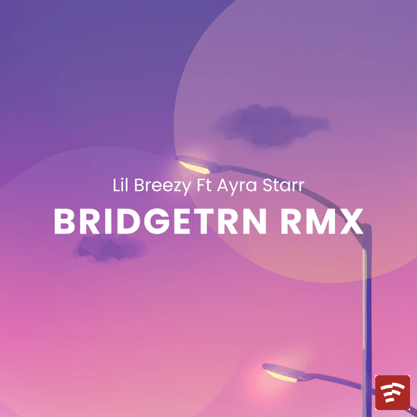 Lil Breezy Tz – Bridgetrn Rmx ft. Ayra Starr