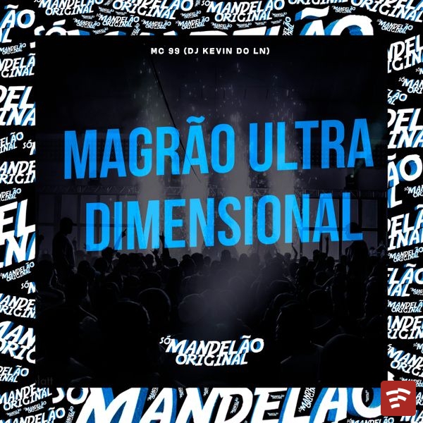 MC 99 - Magrão Ultra Dimensional ft. Dj Kevin do Ln