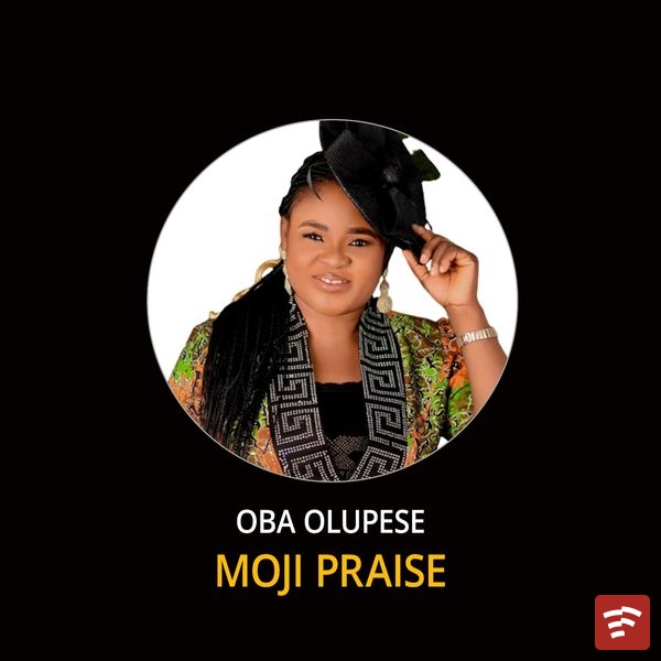 MOJI PRAISE - OBA OLUPESE Mp3 Download