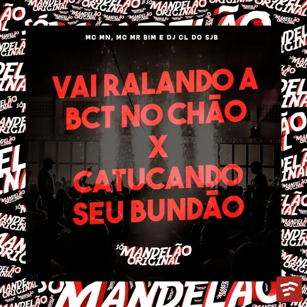 Vai Ralando a Bct no Chão X Catucando Seu Bundão Mp3 Download