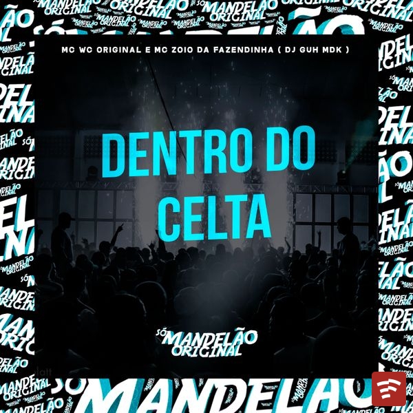 Mc Wc Original - Dentro do Celta ft. Mc Zoio da Fazendinha & DJ Guh mdk