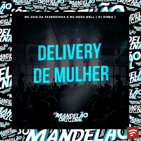 Mc Zoio da Fazendinha - Delivery de Mulher Ft. Mc Nego Well & DJ Dimba