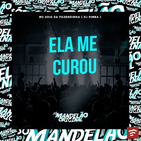 Mc Zoio da Fazendinha - Ela Me Curou ft. DJ Dimba Mp3 Download