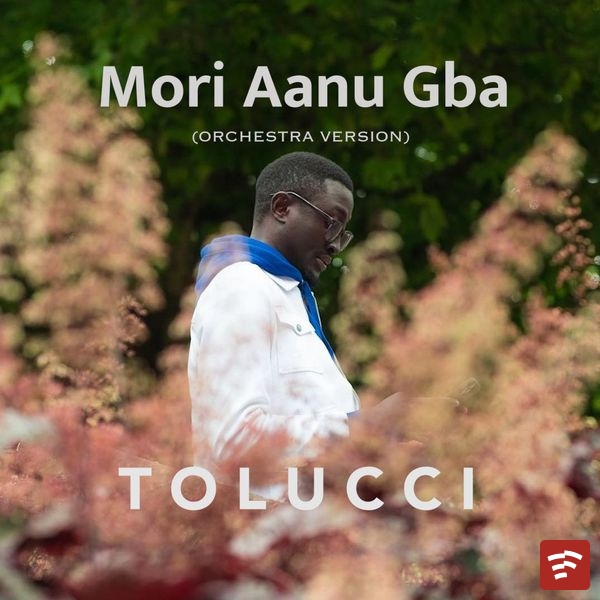 Mori aanu Gba (Mercy Received) (Orchestra Version) Mp3 Download