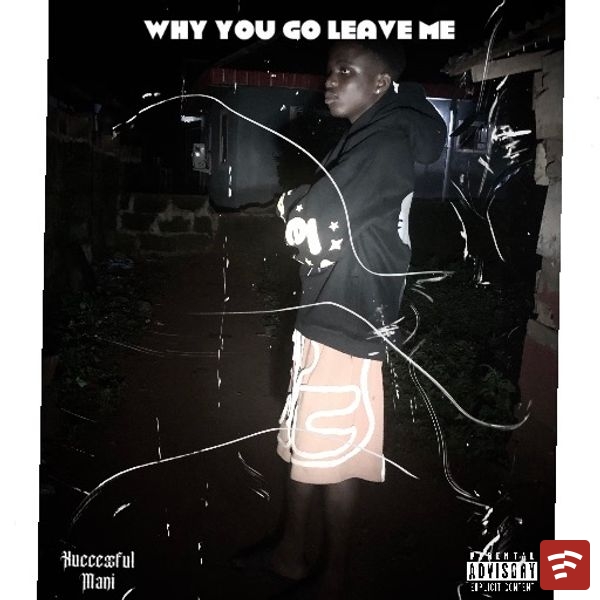 Why YOU GO leave me Mp3 Download