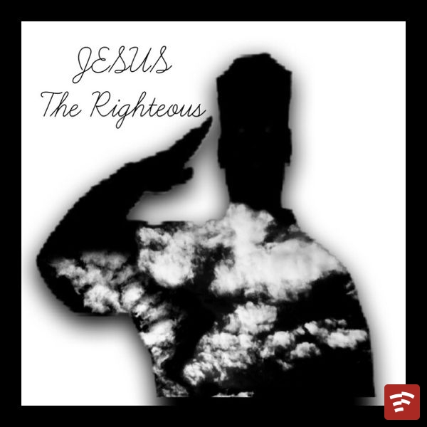 JESUS The Righteous Mp3 Download