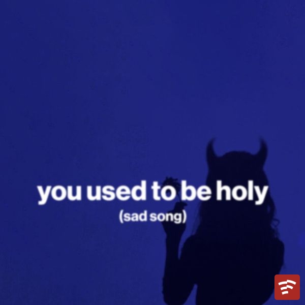 you used to be holy (sad song) Mp3 Download