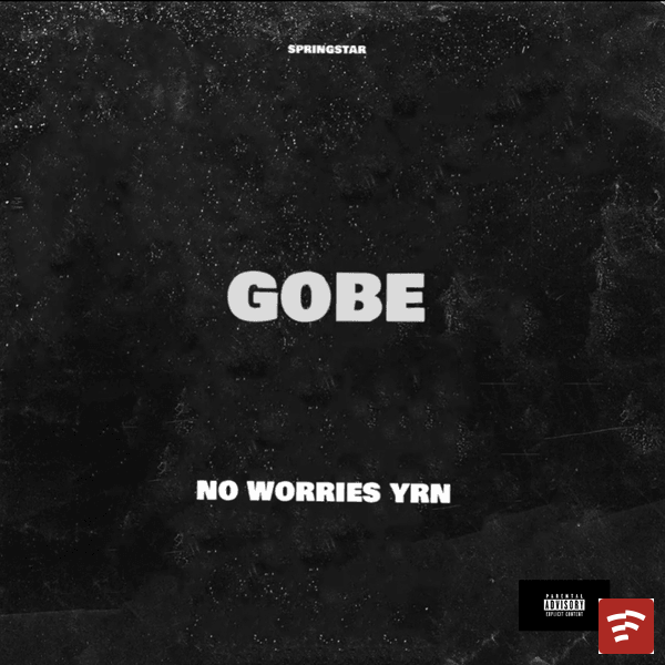 no worries - Gobe Mp3 Download