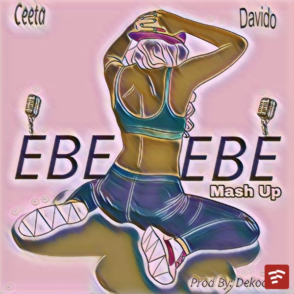 Ceeta - Ebelebe (Mash Up) ft. Davido