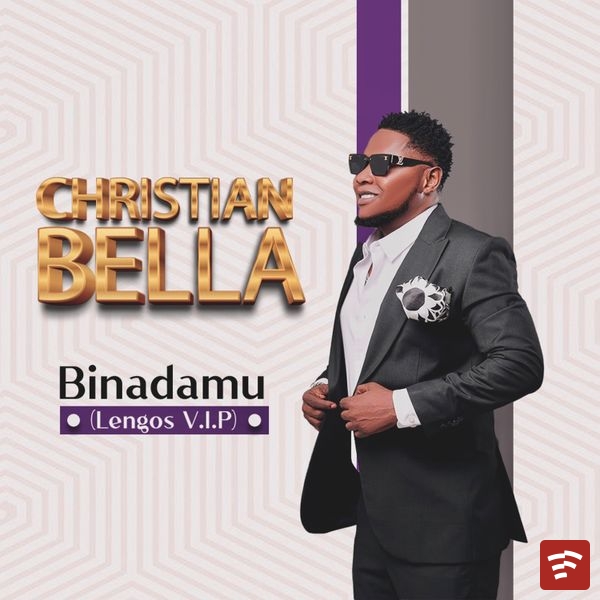 Christian Bella – Binadamu (Lengos V.I.P) Mp3 Download