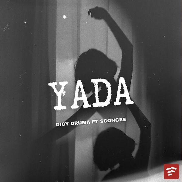 Dicy Druma – YADA ft. Scongee