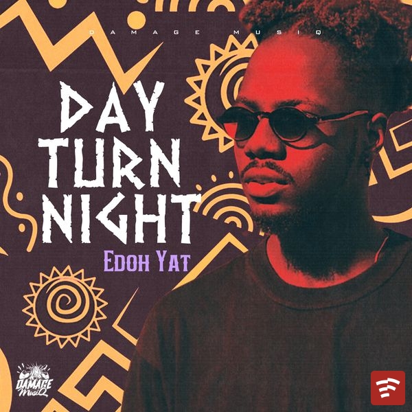 Edoh Yat – Day Turn Night ft. Daamage Musiq