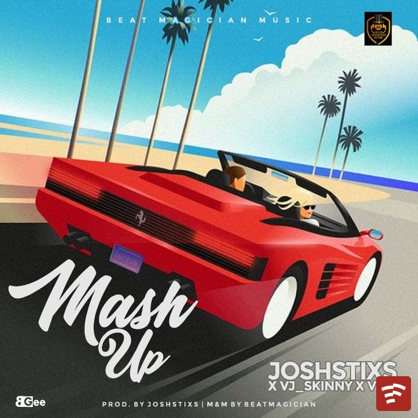 MASH UP (Produced by Joshstixs & Mixed_Mastered by BeatMagician) Mp3 Download