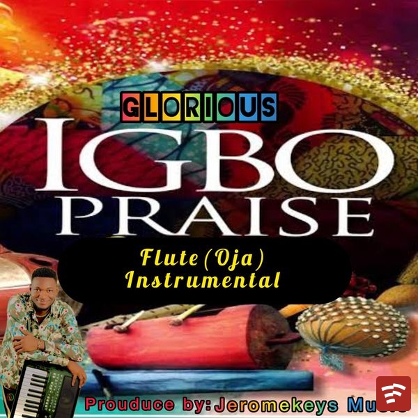 GLORIOUS IGBO PRAISE FLUTE (OJA) INSTRUMENTAL Mp3 Download