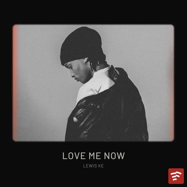 Love Me Now Mp3 Download