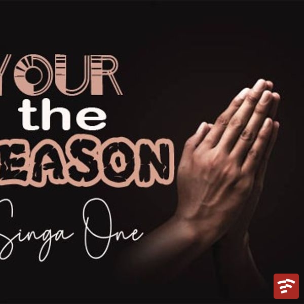 Singa one - YOUR THE REASON Mp3 Download