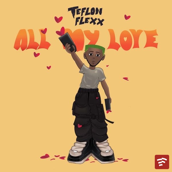 Teflon Flexx – All My Love Mp3 Download