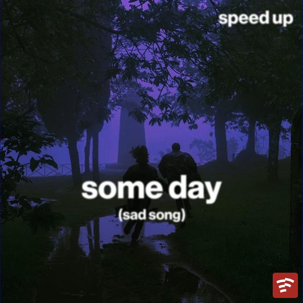 some day (sad song) (speed up) Mp3 Download